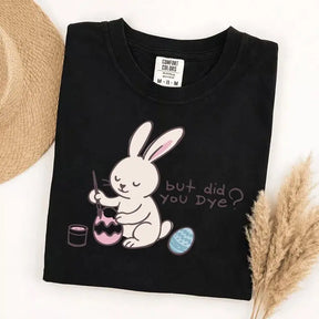But Did You Dye Easter Bunny Graphic T-Shirt | Funny Holiday Black Cotton Tee
