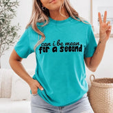 Can I Be Mean For A Second Graphic T-Shirt | Bright Teal Turquoise Sarcastic Humor Cotton Tee