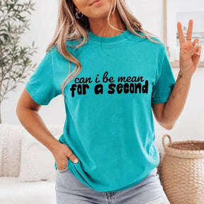 Can I Be Mean For A Second Graphic T-Shirt | Bright Teal Turquoise Sarcastic Humor Cotton Tee