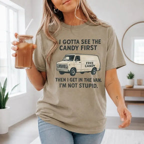 I Gotta See The Candy First Free Candy Van Graphic T-Shirt | Khaki Sarcastic Humor Cotton Tee
