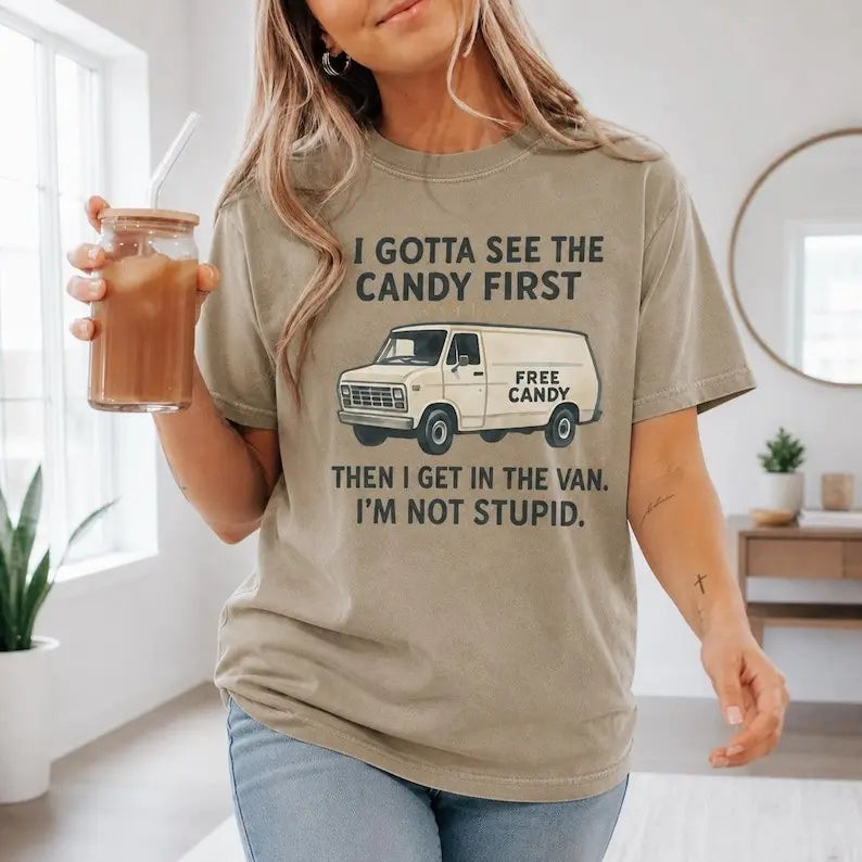I Gotta See The Candy First Free Candy Van Graphic T-Shirt | Khaki Sarcastic Humor Cotton Tee