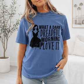 What A Dark Dreadful Morning I Love It Graphic T-Shirt | Cornflower Blue Gothic Humor Cotton Tee