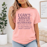 I Can't Argue With My Husband Graphic T-Shirt | Light Pink Sarcastic Wife Cotton Tee